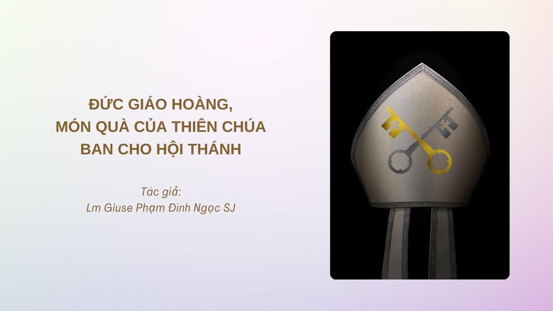 Đức Giáo hoàng – Món quà của Thiên Chúa ban cho Hội thánh