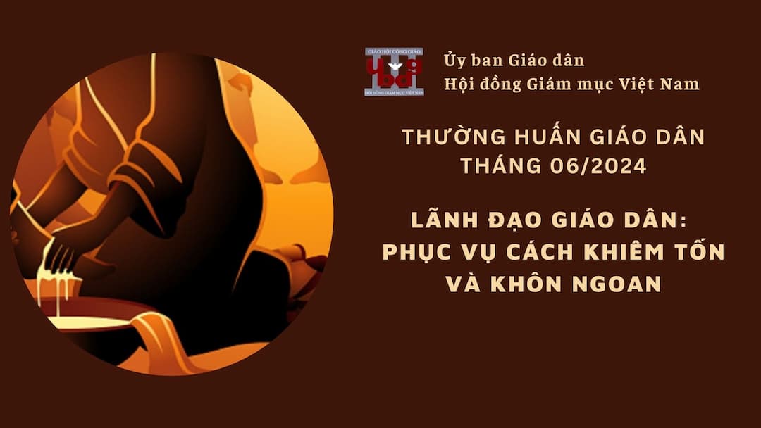 Ủy ban Giáo dân - Thường huấn tháng 06/2024: Lãnh đạo giáo dân: Phục vụ cách khiêm tốn và khôn ngoan