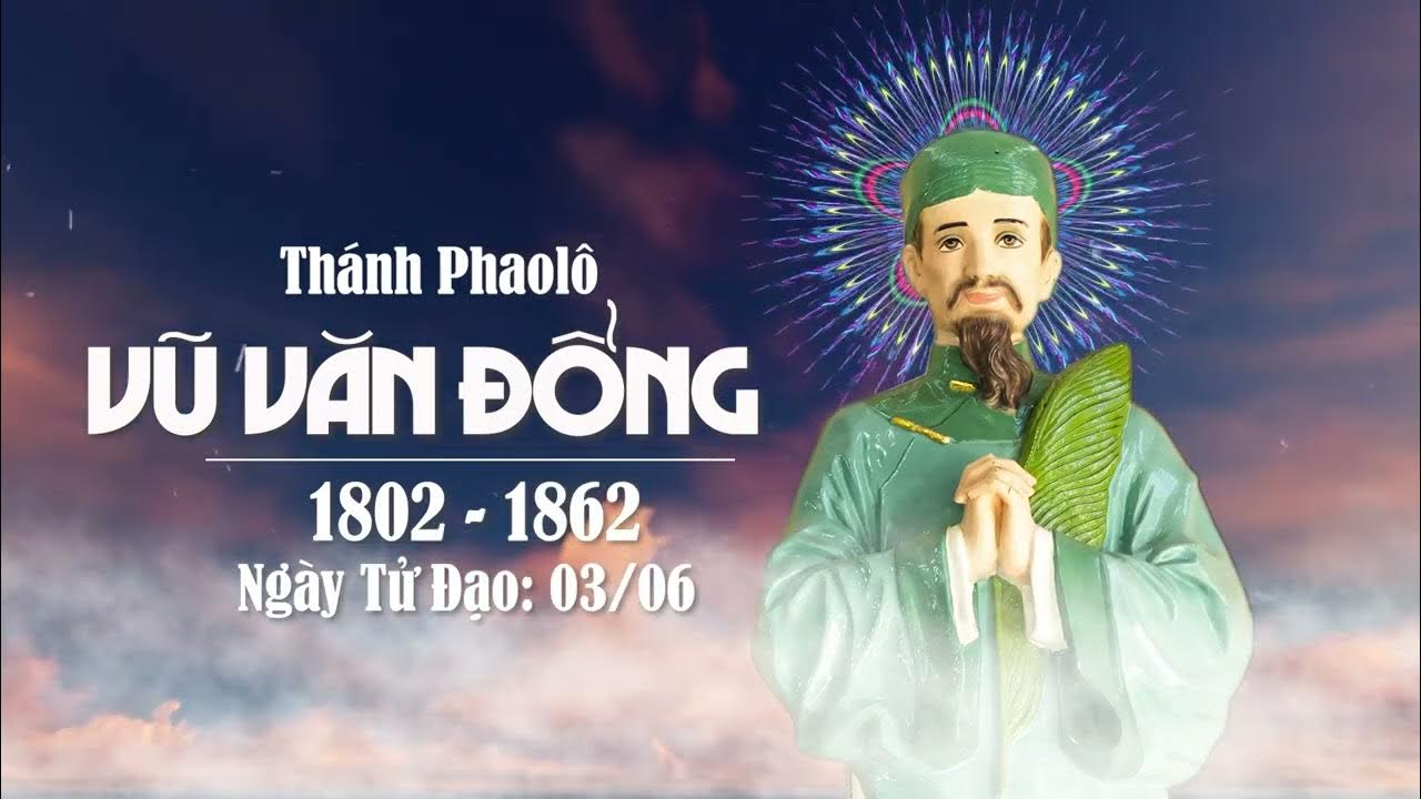Ngày 03/06: Hạnh Thánh Phaolô Vũ Văn Đổng