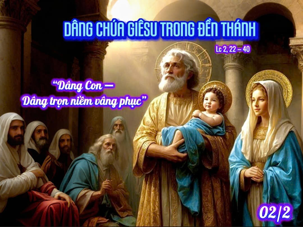 Dâng Chúa Giêsu trong Đền Thánh: “Dâng Con - Dâng trọn niềm vâng phục”