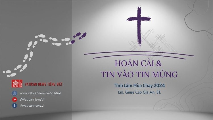 Vatican News Tiếng Việt giúp tĩnh tâm Mùa Chay 2024: Hoán cải và Tin vào Tin Mừng