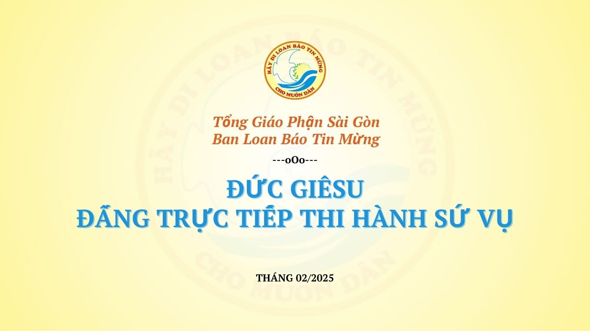 Chầu Thánh Thể Cho LBTM Tháng 02.2025 - Chúa Giêsu, Đấng Trực Tiếp Thi Hành Sứ Vụ