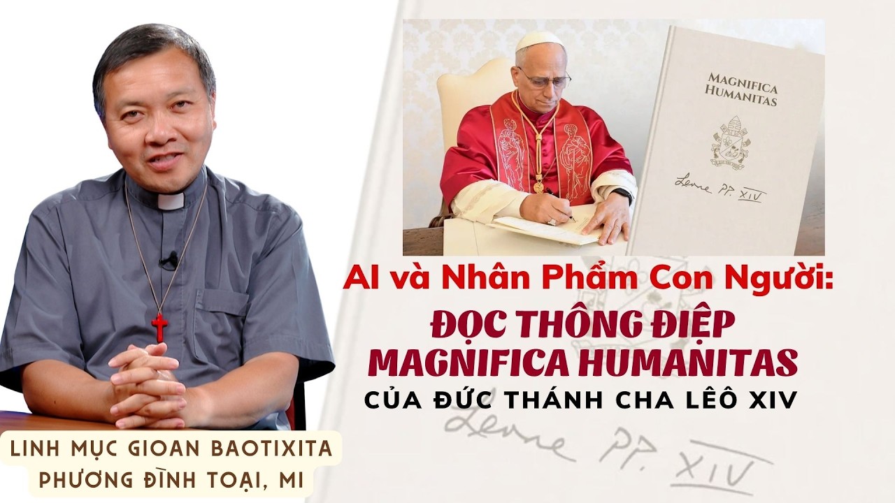 AI và nhân phẩm con người: Đọc Thông điệp Magnifica Humanitas cùng Lm. GB. Phương Đình Toại, MI