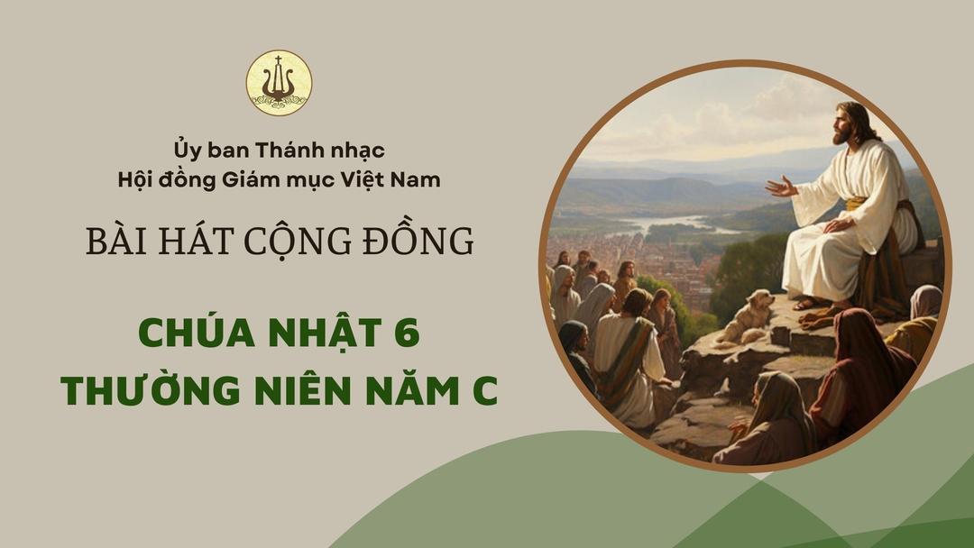 Bài hát cộng đồng Chúa nhật 6 Thường Niên năm C