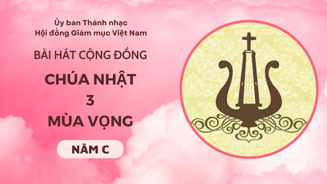 Bài hát cộng đồng Chúa nhật 3 Mùa Vọng năm C