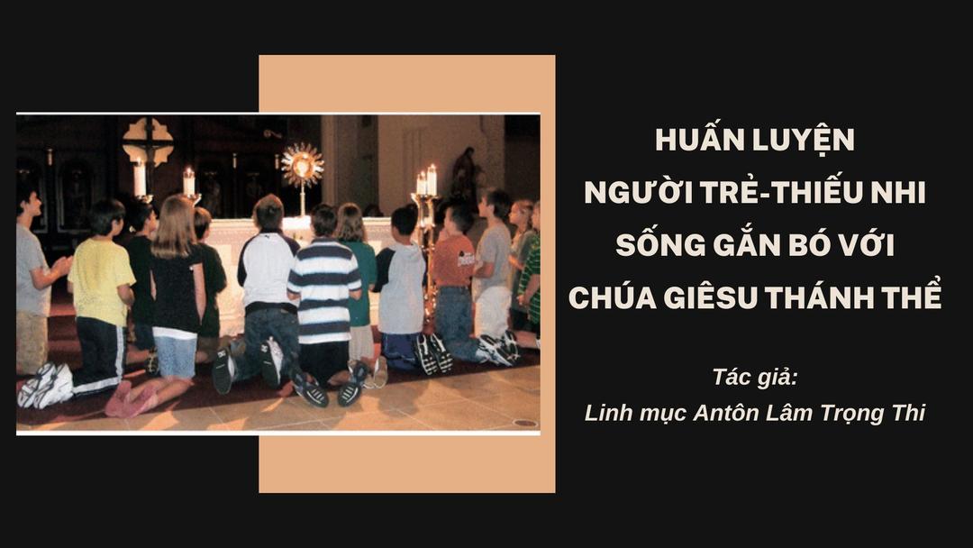 Huấn luyện người trẻ-thiếu nhi sống gắn bó với Chúa Giêsu Thánh Thể