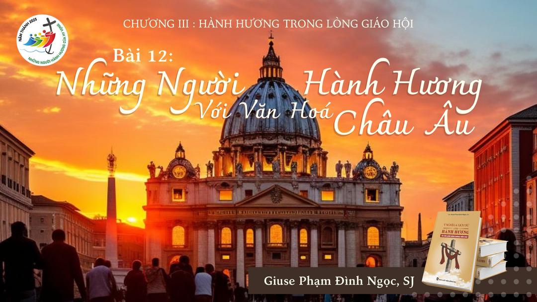 Hành hương trong lòng Giáo hội - Phần 3: Những nơi hành hương với văn hóa châu Âu