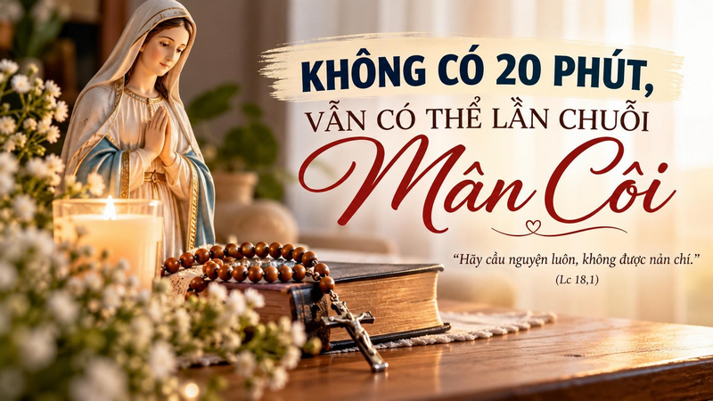 Không có 20 phút, vẫn có thể lần chuỗi Mân Côi