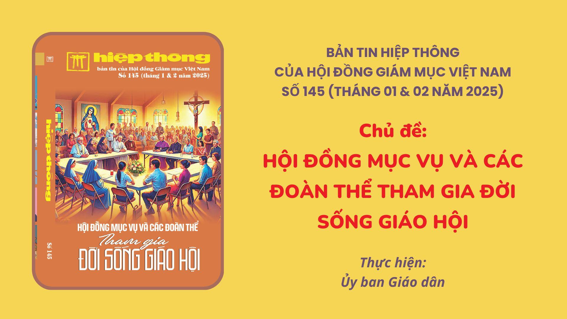 Giới thiệu Bản tin Hiệp Thông của HĐGMVN số 145 (tháng 01 & 02 năm 2025): Hội đồng mục vụ và các đoàn thể tham gia đời sống Giáo hội