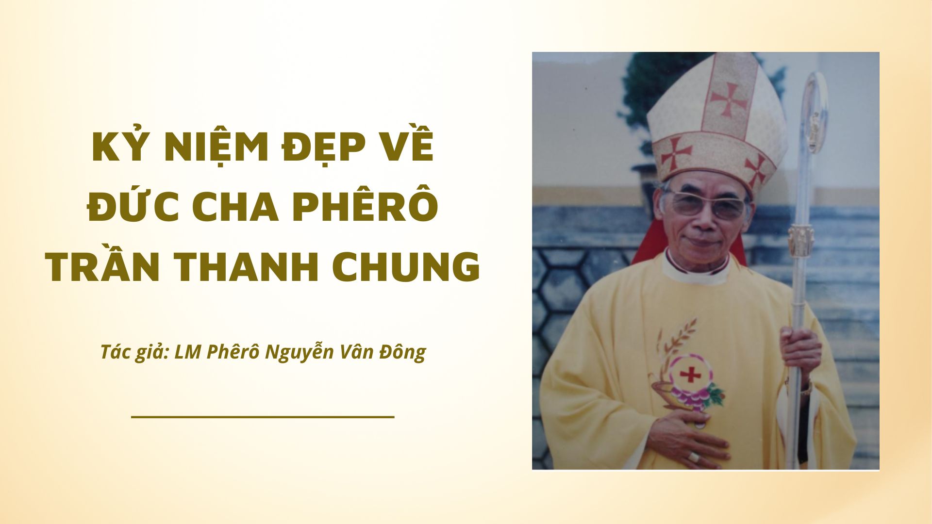 Kỷ niệm đẹp về Đức cha Phêrô Trần Thanh Chung