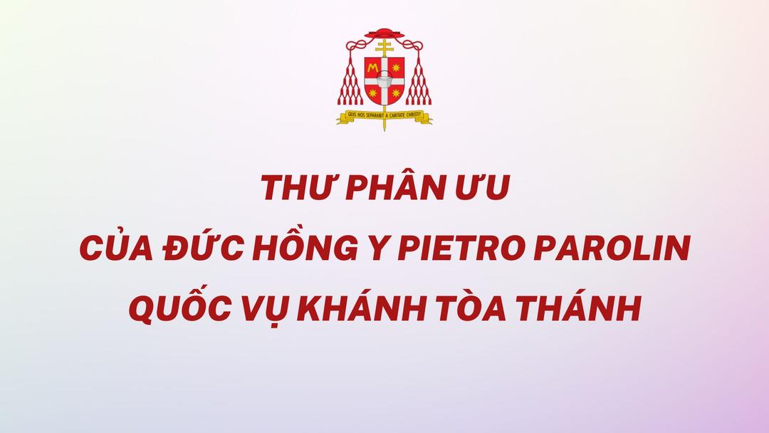 Giáo phận Long Xuyên: Thư phân ưu của Đức Hồng Y Pietro Parolin - Quốc Vụ Khanh Tòa Thánh