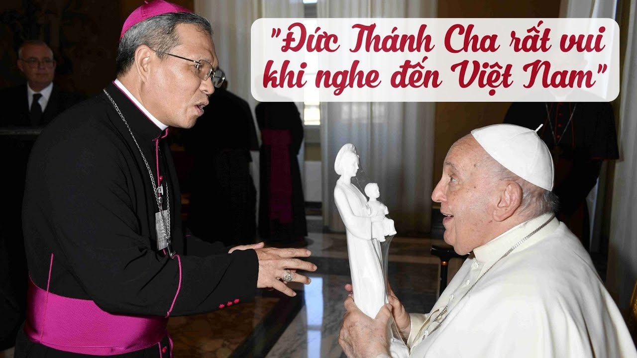 Đức Thánh Cha Phanxicô rất vui khi nghe đến Việt Nam | Đức Giám mục Giuse Bùi Công Trác chia sẻ