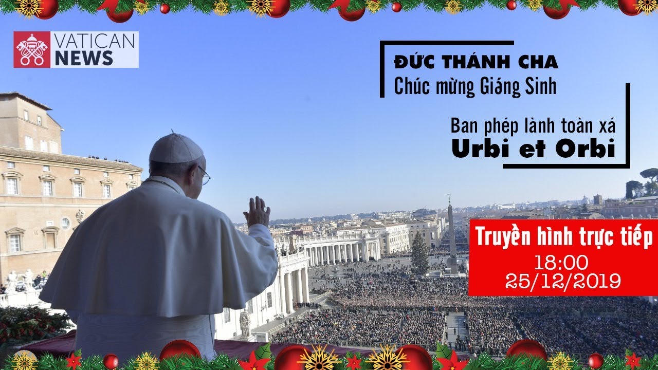 Vatican News Tiếng Việt Truyền hình trực tiếp Phép lành toàn xá Urbi et Orbi - Giáng Sinh