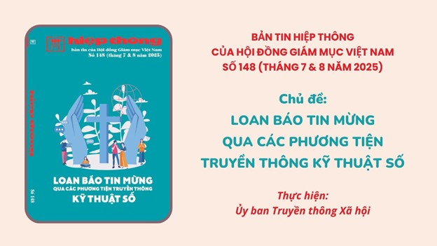 Giới thiệu Bản tin Hiệp Thông của HĐGMVN Số 148 (Tháng 7 & 8 năm 2025): Loan Báo Tin Mừng qua các Phương Tiện Truyền Thông Kỹ Thuật Số