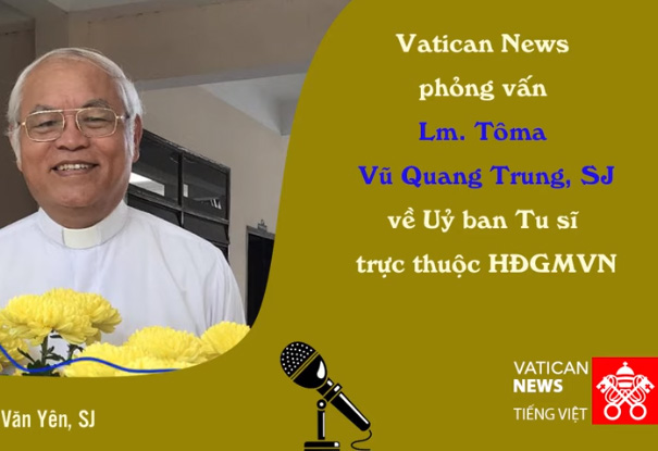 Phỏng vấn cha Tôma Vũ Quang Trung về Uỷ ban Tu sĩ trực thuộc HĐGMVN