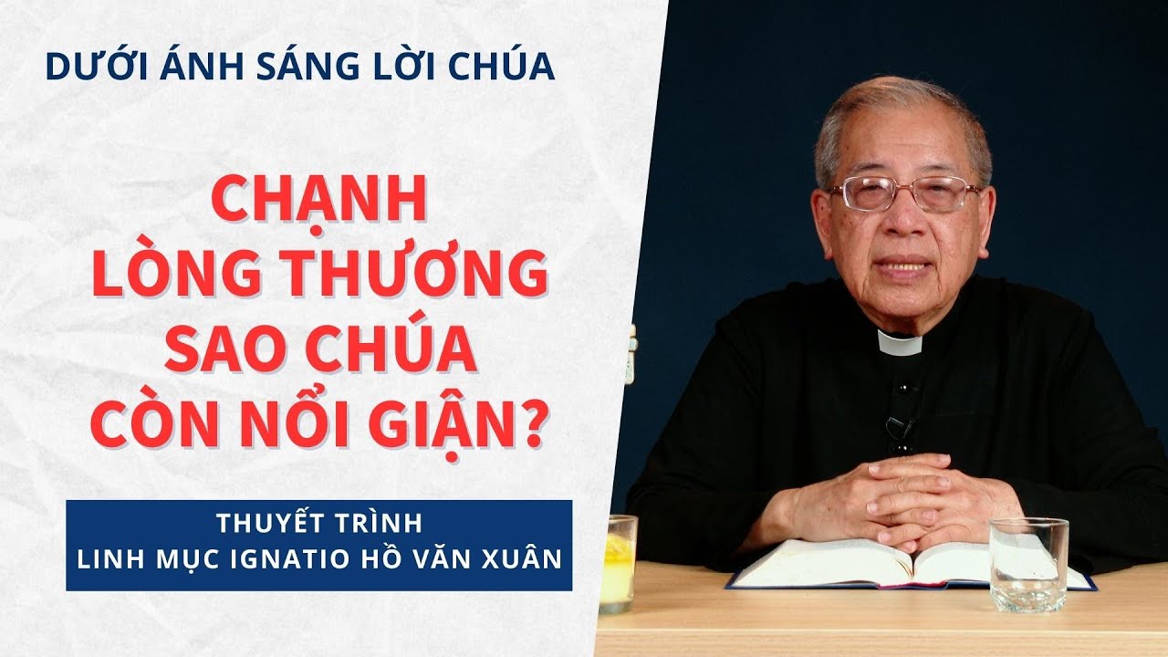 Bài 18: Chạnh lòng thương, sao Chúa còn nổi giận? | Dưới ánh sáng Lời Chúa