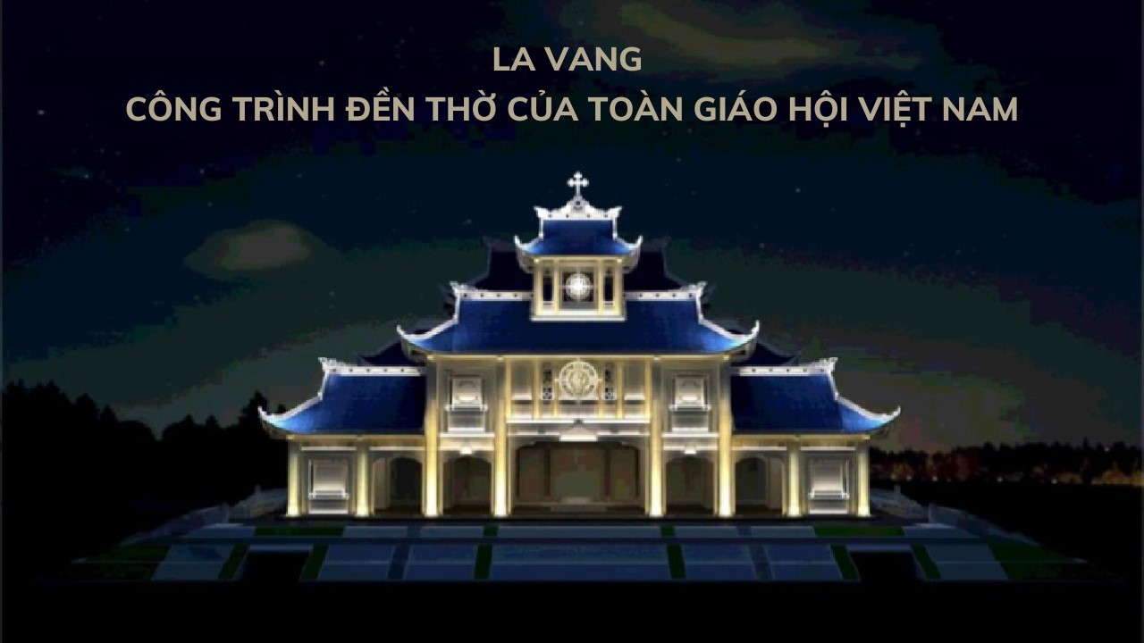 La Vang - Công trình đền thờ của toàn Giáo hội Việt Nam
