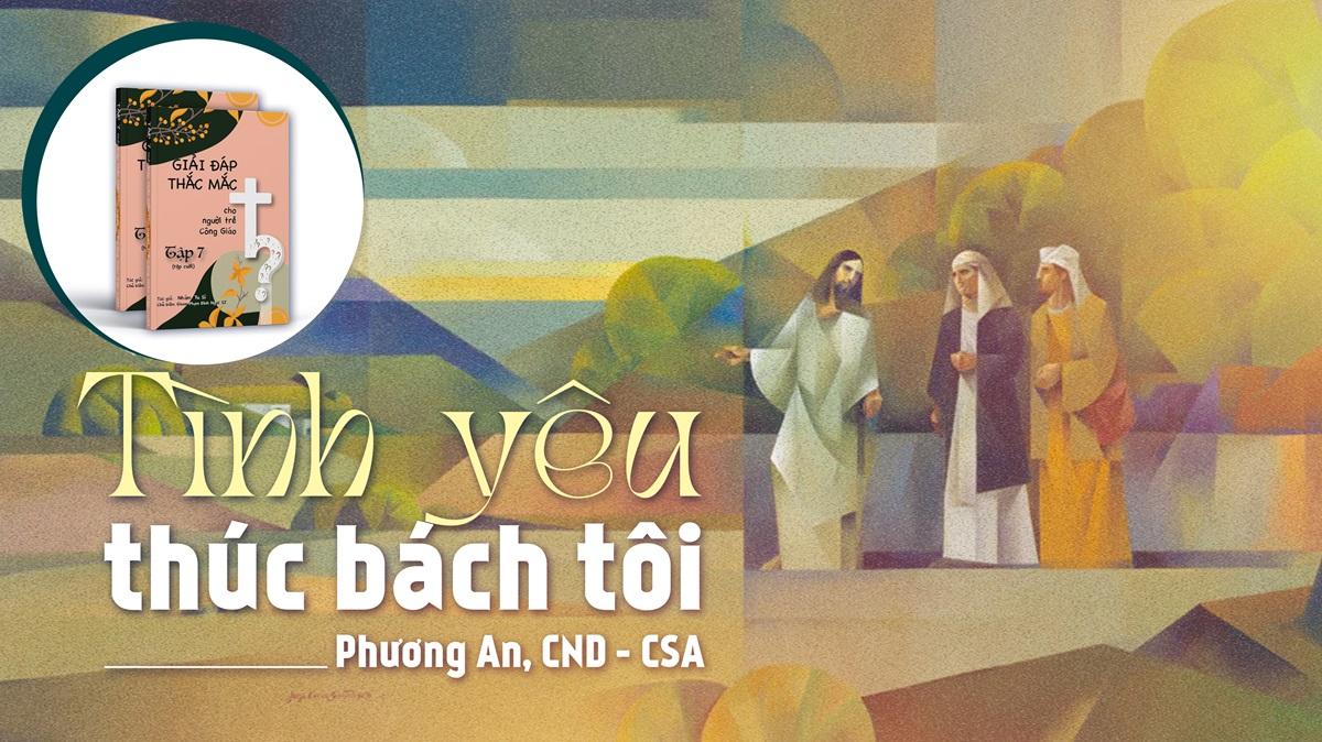 Giải đáp thắc mắc cho người trẻ: Bài 138 - Tình yêu thúc bách tôi