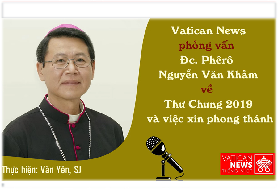 Phỏng vấn Đức Giám mục Phêrô Nguyễn Văn Khảm về Thư Chung 2019 và việc xin phong thánh