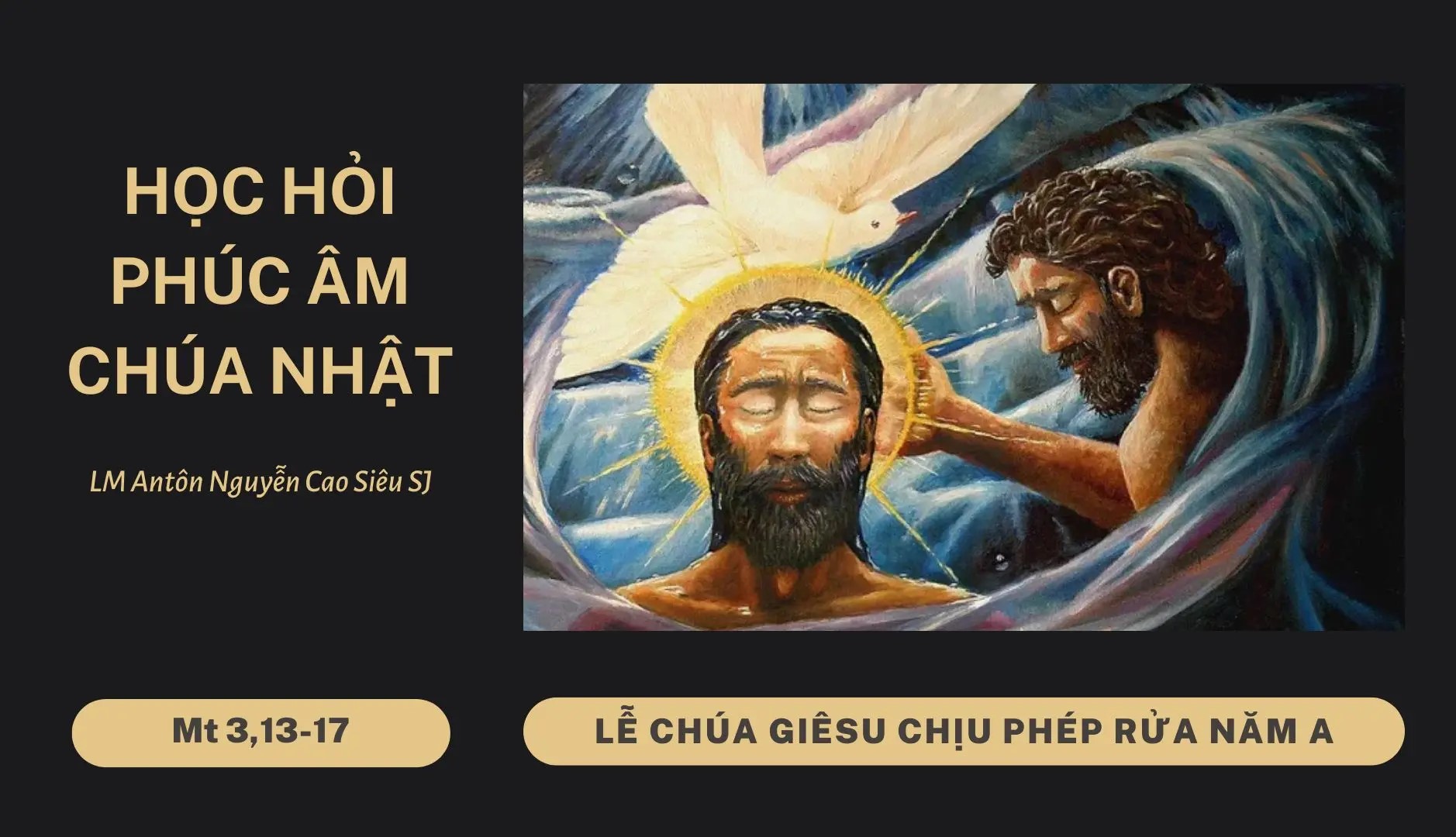 Học hỏi Phúc âm Chúa nhật lễ Chúa Giêsu chịu phép rửa năm A