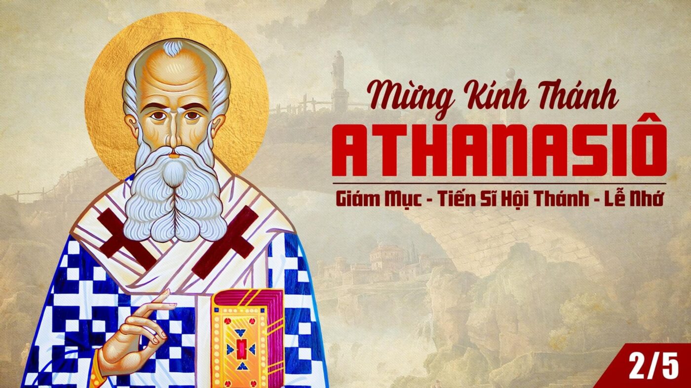 Ngày 02/05: Thánh Athanasiô, Giám mục Tiến sĩ Hội Thánh (295-373)