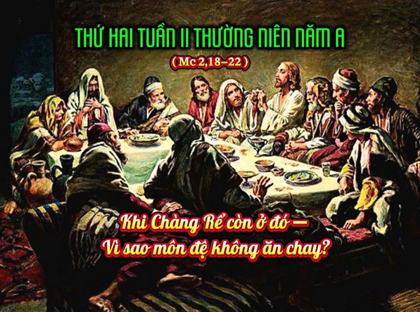 Thứ Hai tuần 2 Thường Niên - năm A: Khi Chàng Rể còn ở đó - Vì sao môn đệ không ăn chay?