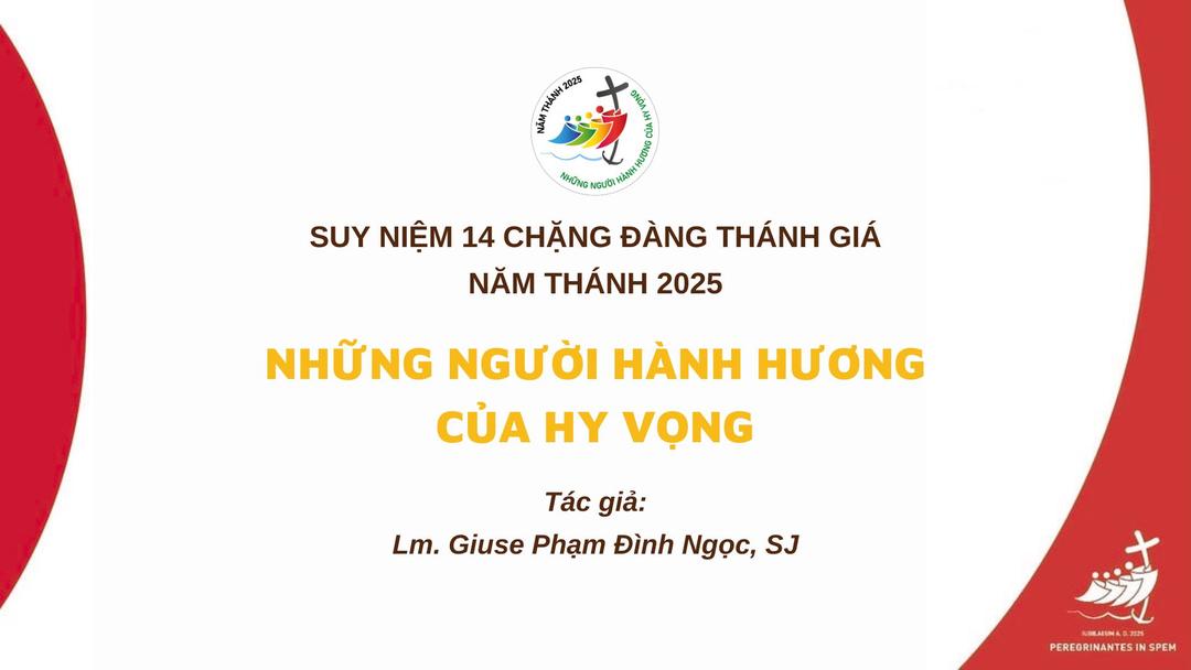 Suy niệm 14 chặng Đàng thánh giá Năm Thánh 2025: Những người hành hương của hy vọng