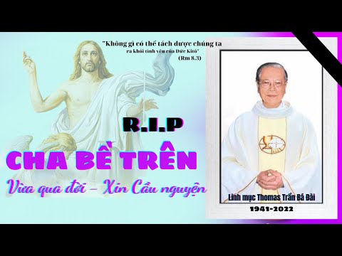 Cáo phó: Lm Thomas Trần Bá Đài qua đời ngày 18.8.2022. Thánh lễ an táng lúc 8g thứ Hai 22.8.2022