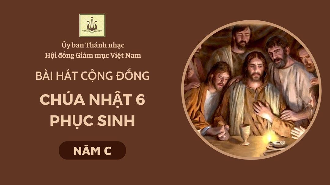 Bài hát cộng đồng Chúa nhật 6 Phục sinh năm C