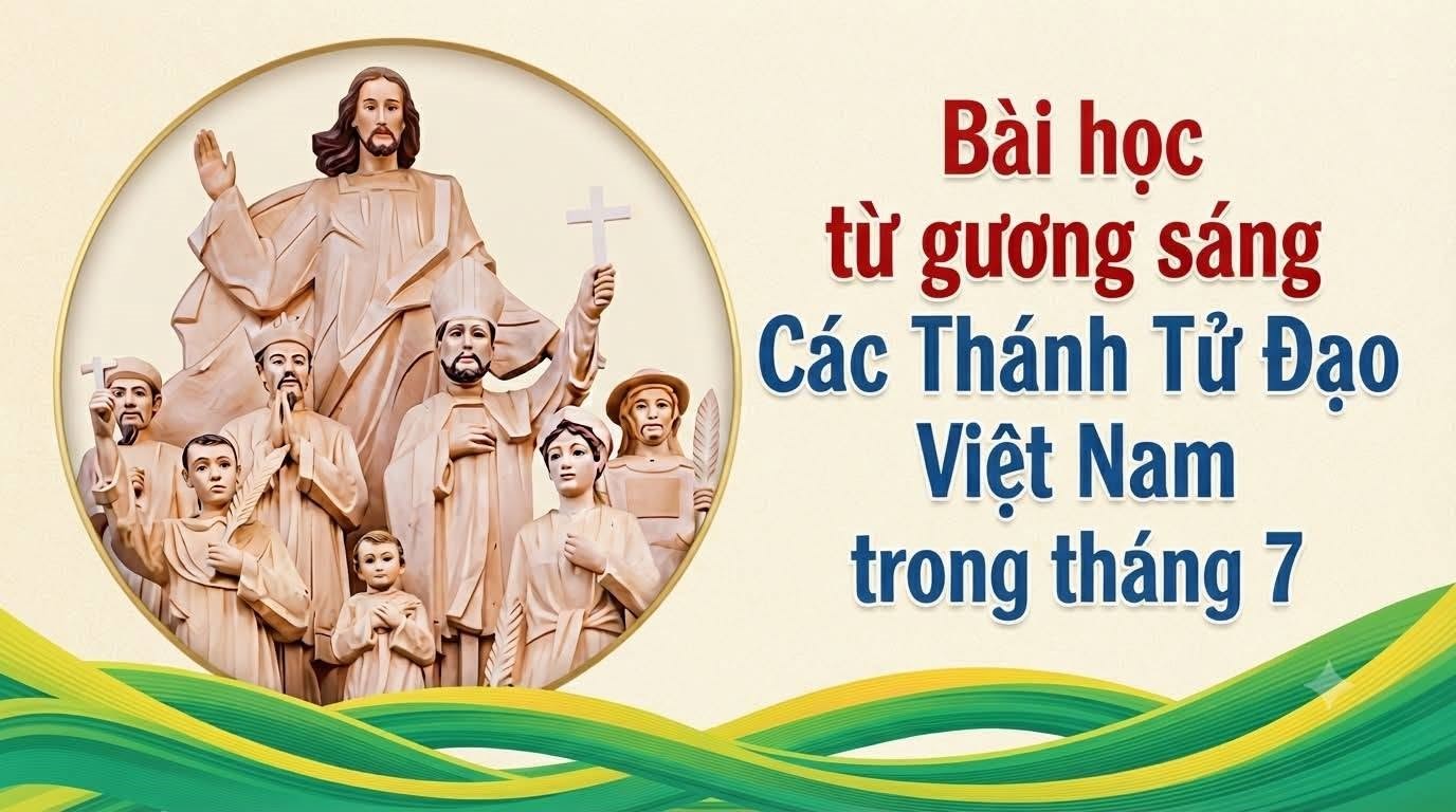 Bài học từ gương sáng Các Thánh Tử Đạo Việt Nam trong tháng 7
