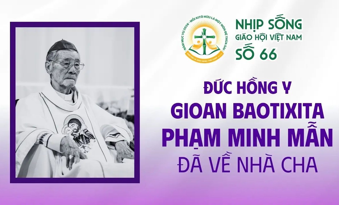 Đức Hồng y Gioan Baotixita Phạm Minh Mẫn đã về Nhà Cha - Nhịp sống Giáo hội Việt Nam số 66 (16/3/2026 - 23/3/2026)