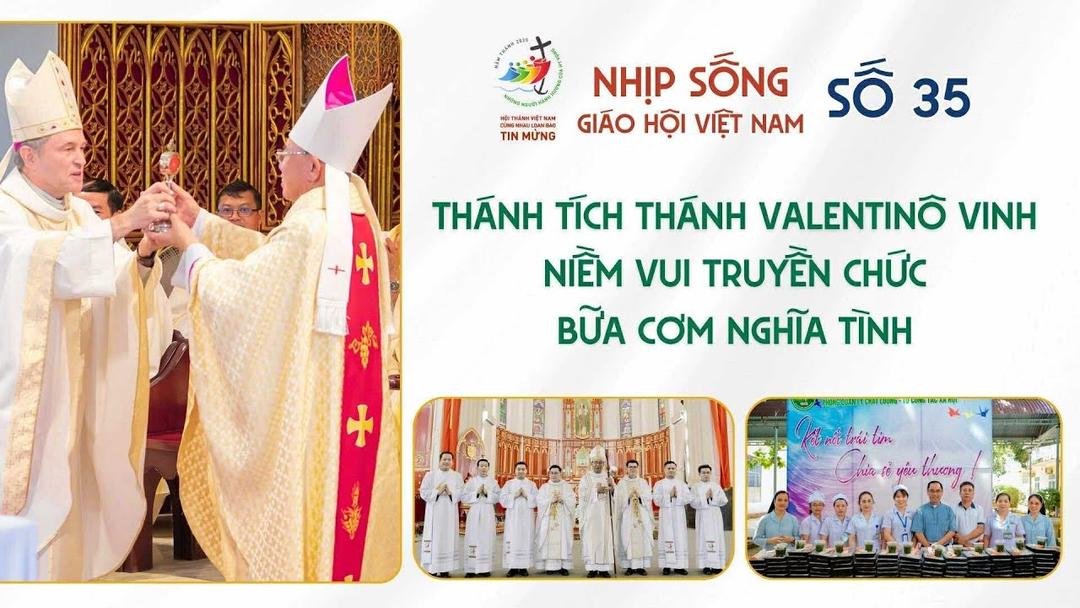 Nhịp sống Giáo hội Việt Nam số 35 (19/8 - 15/8/2025): Thánh tích Thánh Valentinô Vinh - Niềm vui truyền chức - Bữa cơm nghĩa tình