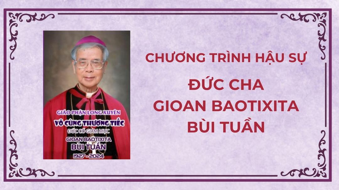 Tòa Giám mục Long Xuyên: Chương trình hậu sự của Đức Cha Gioan Baotixita Bùi Tuần