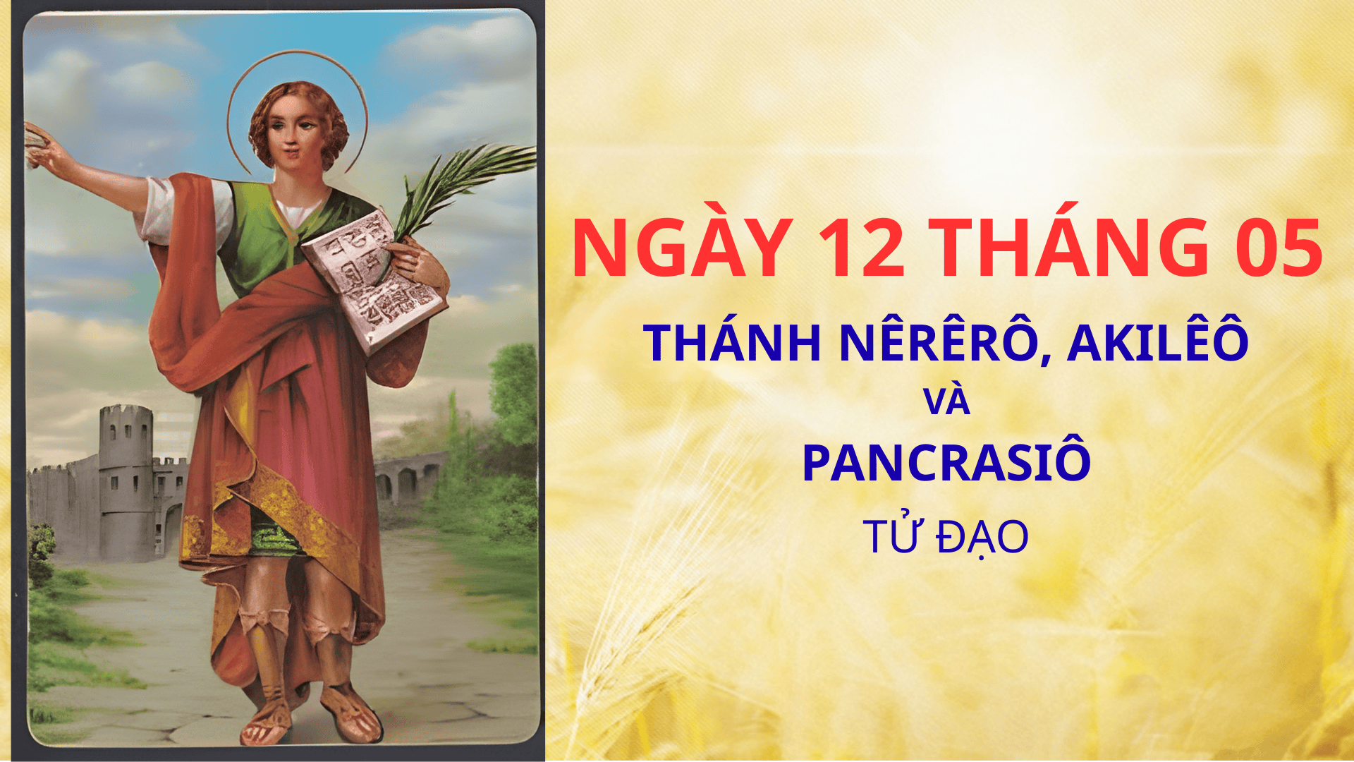 Ngày 12/5 Thánh Nêrêrô, Akilêô và Pancrasiô tử đạo