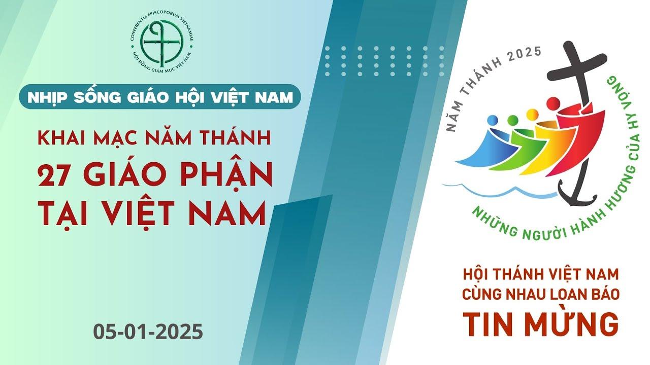 Nhịp sống Giáo hội Việt Nam số 1: Khai mạc Năm Thánh 2025 tại 27 Giáo phận tại Việt Nam