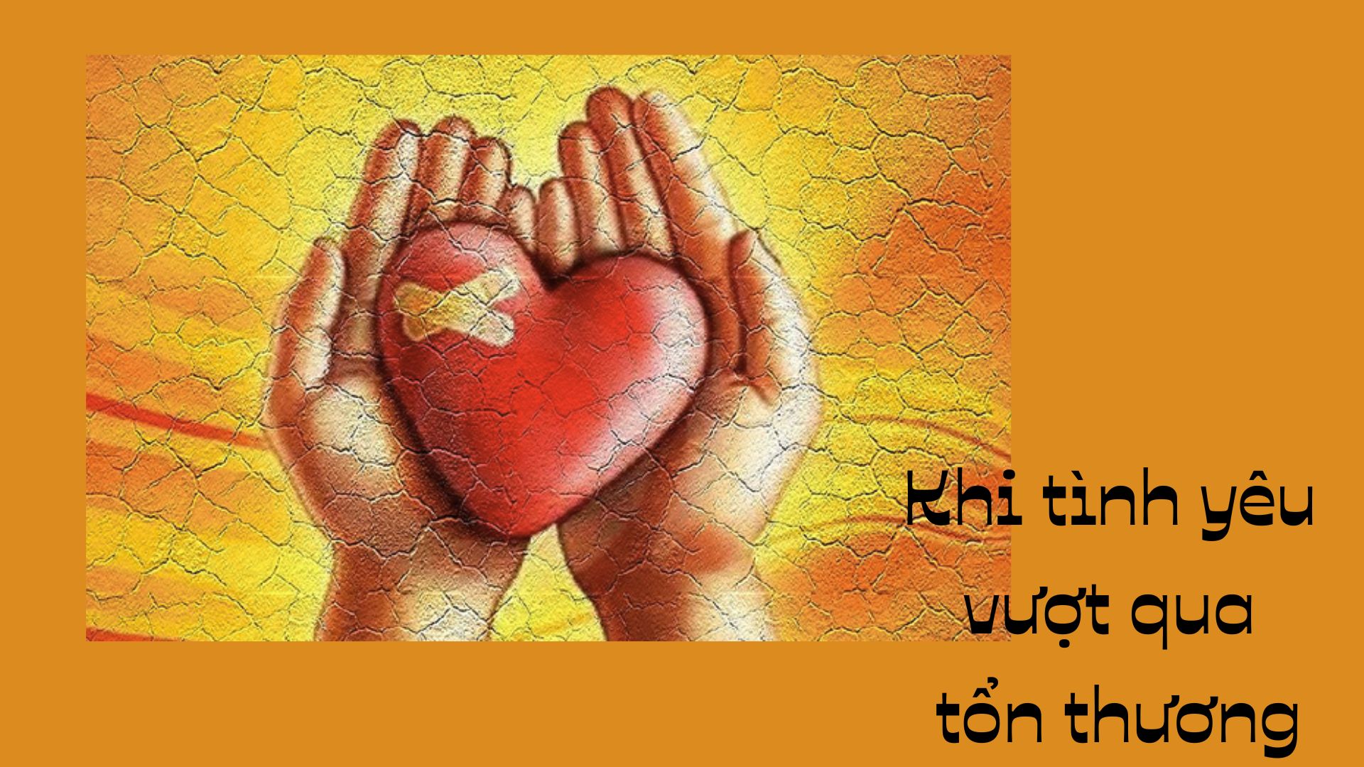 Khi tình yêu vượt qua tổn thương