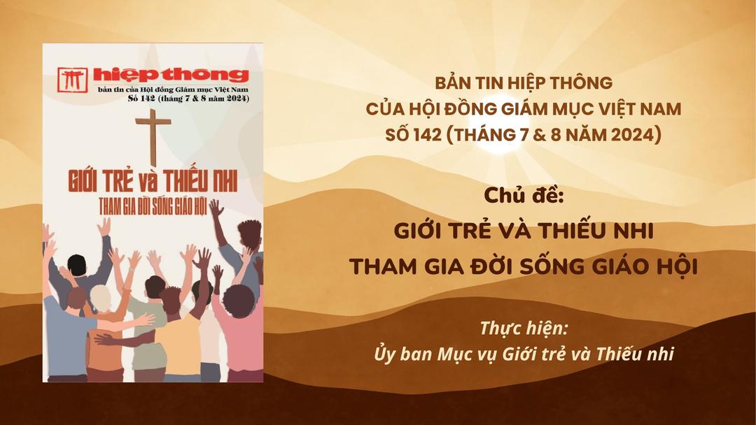 Giới thiệu Bản tin Hiệp Thông của HĐGMVN số 142 (tháng 7 & 8/2024) - Giới trẻ và Thiếu nhi tham gia đời sống Giáo hội