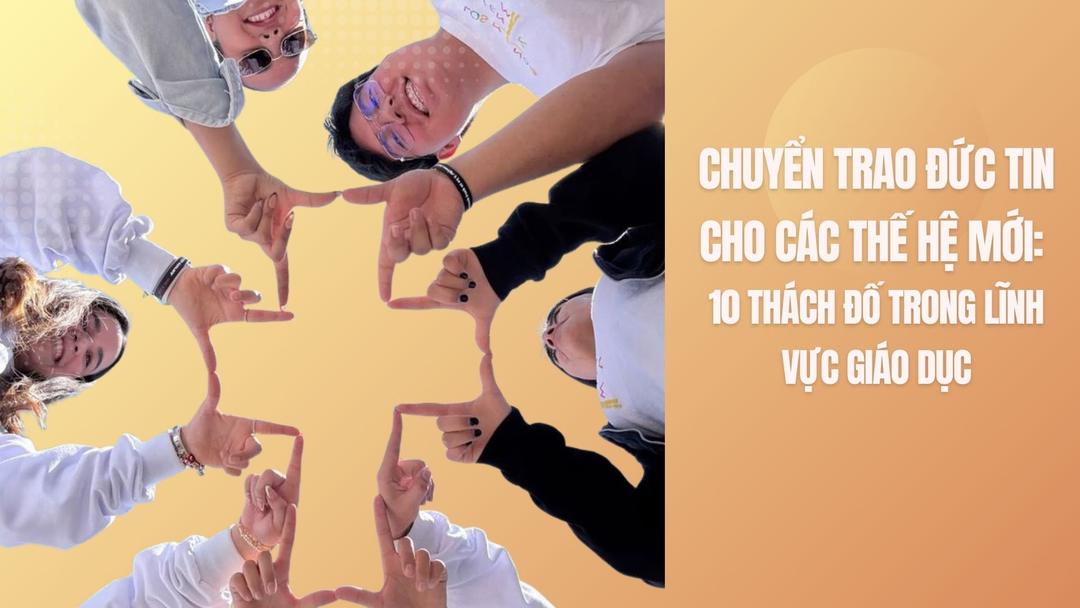 Chuyển trao đức tin cho các thế hệ mới: 10 thách đố trong lĩnh vực giáo dục