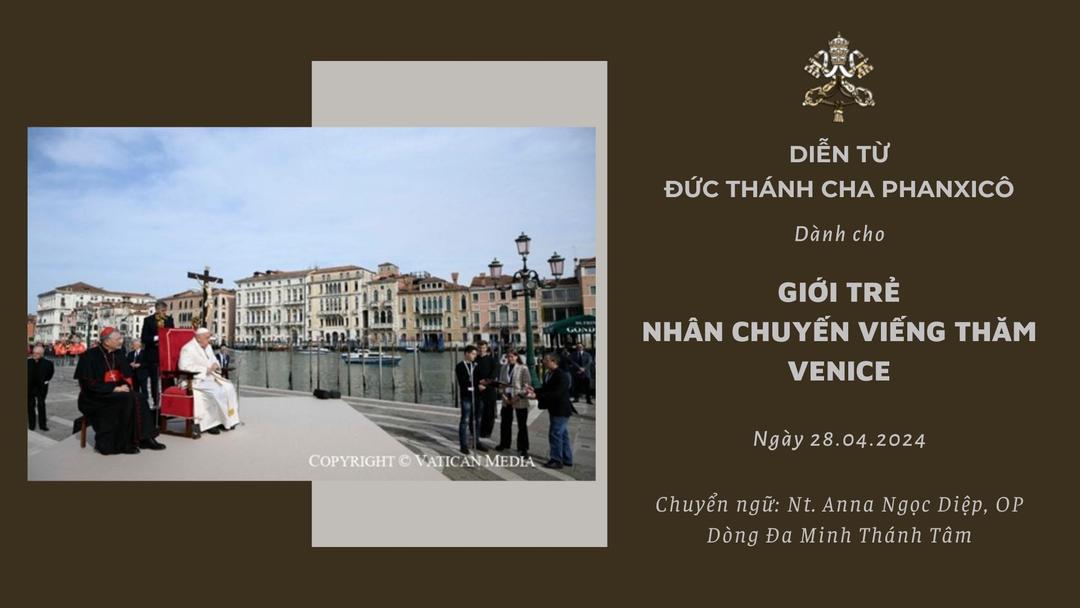 Diễn từ Đức Thánh Cha dành cho giới trẻ nhân chuyến viếng thăm Venice năm 2024