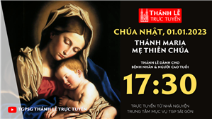 TGPSG Thánh Lễ trực tuyến 1-1-2023: Thánh Maria, Mẹ Thiên Chúa lúc 17:30 tại Trung tâm Mục vụ