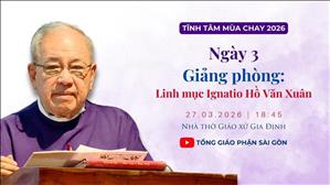 Tĩnh tâm ngày 3 - Lm Ignatio Hồ Văn Xuân | Giáo xứ Gia Định