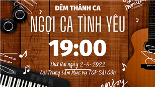 Trực tuyến: Đêm thánh ca - Ngợi ca tình yêu lúc 19:00 thứ Hai ngày 2-5-2022 tại TTMV TGP Sài Gòn