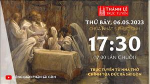 Thánh lễ trực tuyến 17:30 | Chúa Nhật Tuần 5 Phục Sinh Năm A | Thứ Bảy 6-5-2023 | Nhà thờ Đức Bà