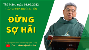 TGPSG Bài giảng: Thứ Năm tuần 22 mùa Thường niên ngày 1-9-2022 tại Nhà nguyện Trung tâm Mục vụ TGP Sài Gòn