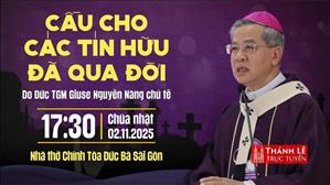 Thánh lễ cầu cho các tín hữu đã qua đời | 17:30 Chúa nhật 2-11-2025