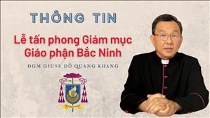 Thông tin - Lễ tấn phong Giám mục Giáo phận Bắc Ninh: ĐGM Giuse Đỗ Quang Khang