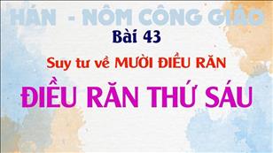 TGP Sài Gòn - Hán-Nôm Công giáo bài 43: Suy tư về 10 Điều Răn - Điều răn thứ sáu