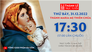 TGP Sài Gòn trực tuyến 31-12-2022: Thánh Maria, Mẹ Thiên Chúa lúc 17:30 tại Nhà thờ Chính tòa Đức Bà
