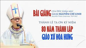 Bài giảng của ĐGM Giuse Nguyễn Chí Linh | Thánh lễ Tạ ơn Kỷ niệm 80 năm thành lập Giáo xứ Hòa Hưng