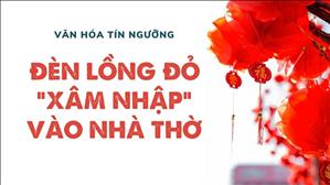 Bài 63: Đèn lồng đỏ "XÂM NHẬP" vào Nhà thờ | Văn hóa tín ngưỡng Việt Nam